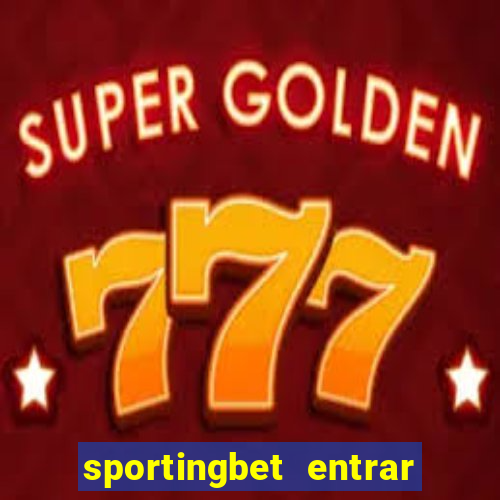 sportingbet entrar na minha conta